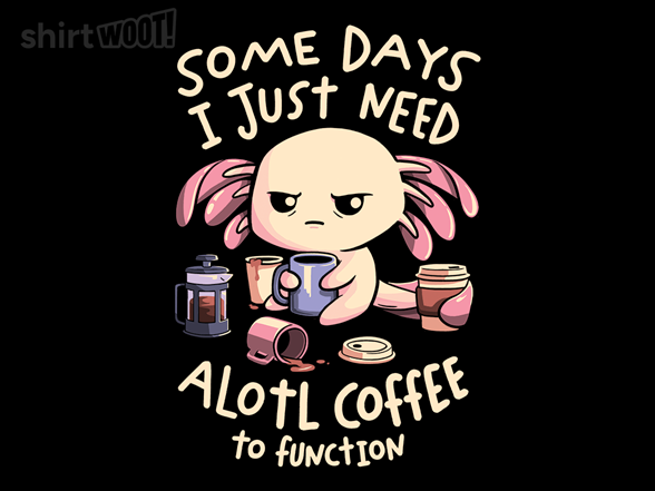 Secret Saturday Shirt: "Alotl Coffee"
