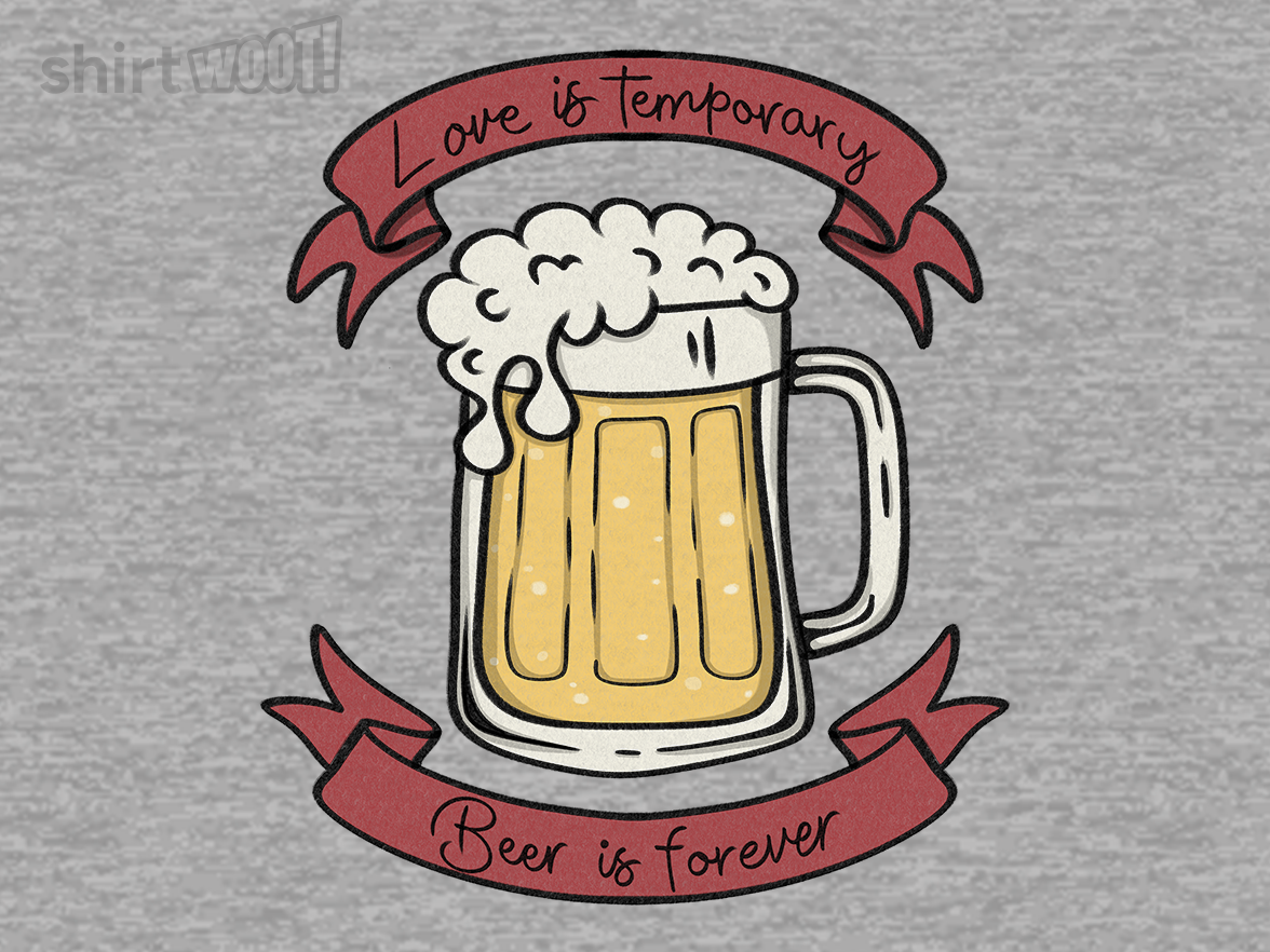 Love is Temporary, Beer is Forever - Gallery 9