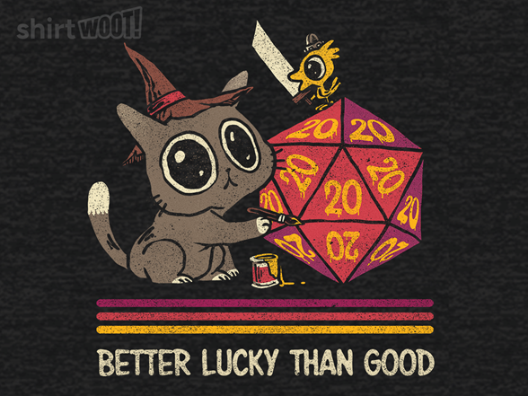 Better Lucky Than Good