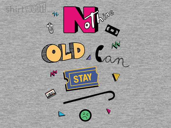 Nothing Old Can Stay
