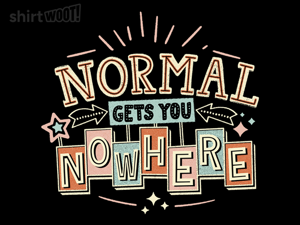 Normal Gets You Nowhere!