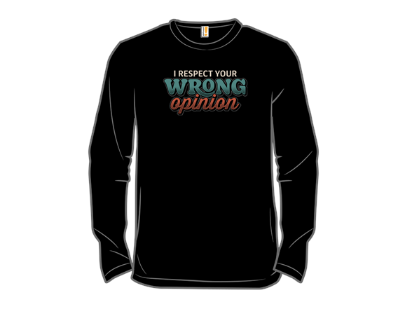 I Respect Your Wrong Opinion
