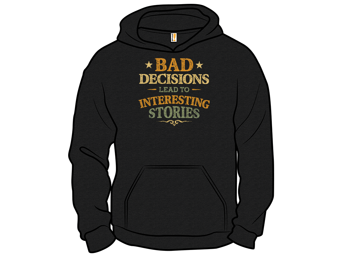 Bad Decisions Lead To Interesting Stories - Gallery 12