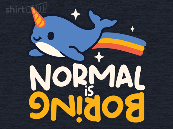 Normal is Boring Narwhal