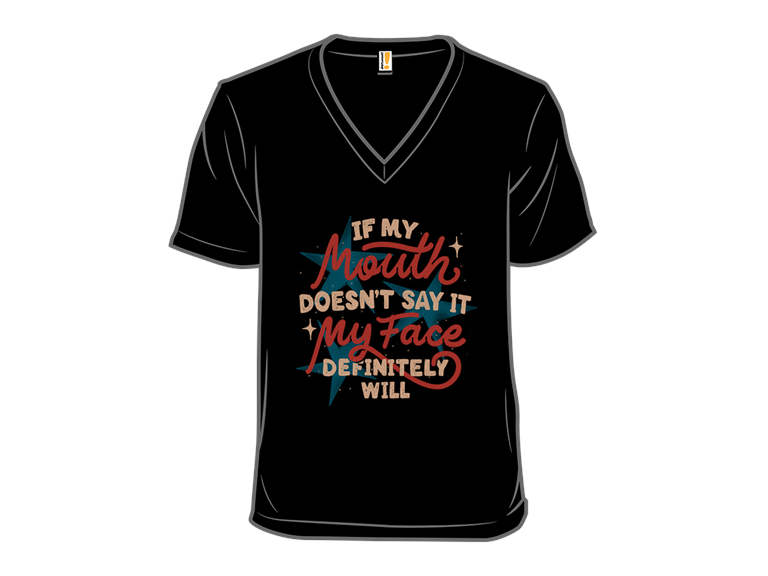 If My Mouth Doesnt Say It My Face Definitely Will