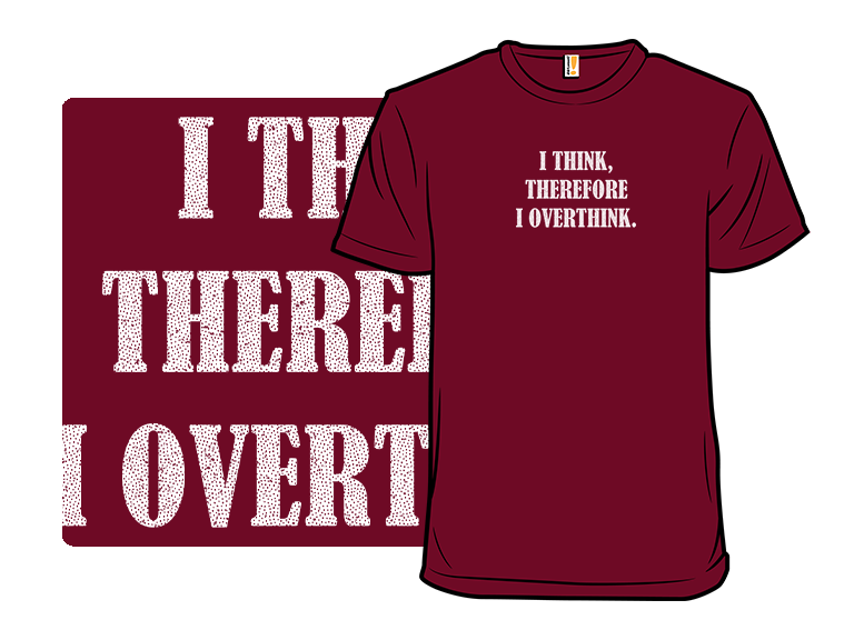 I Think Therefore I Overthink