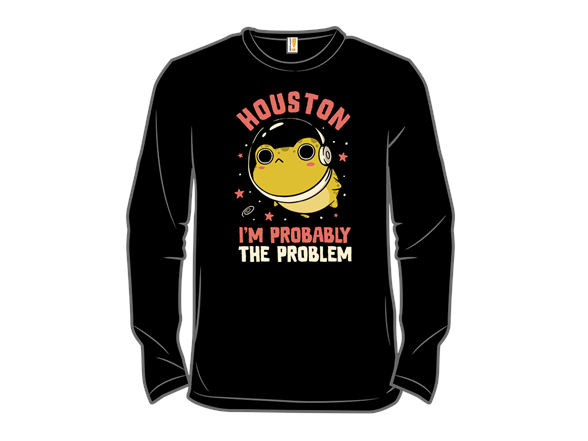Houston Im Probably The Problem