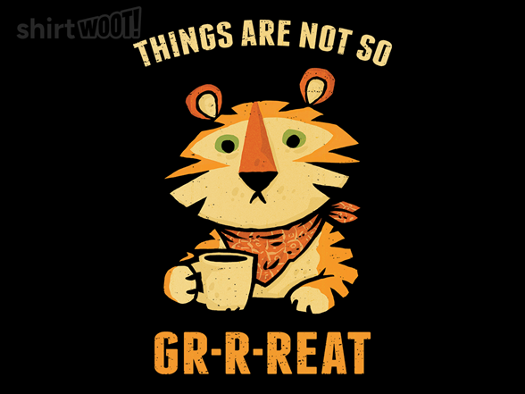Things Are Not So Gr-r-reat