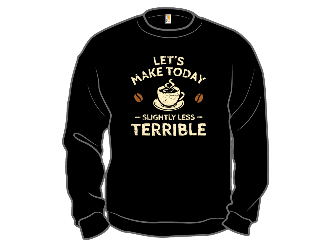 Secret Saturday Shirt: "Slightly Less Terrible" - Gallery 11