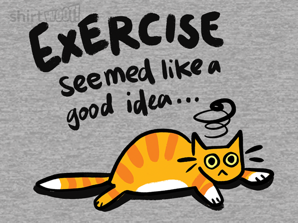Exercise Seemed Like a Good Idea