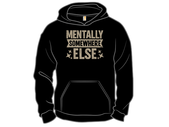 Secret Saturday Shirt: "Mentally Somewhere Else"
