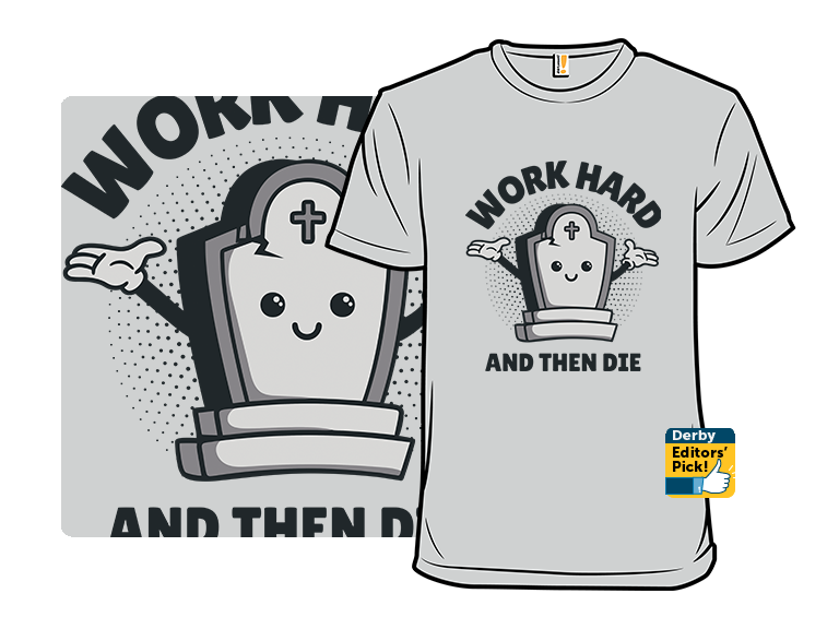 Work Hard And Then Die