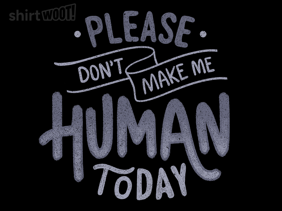 Please Don't Make Me Human Today - Gallery 9