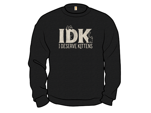 IDK - I Deserve Kittens