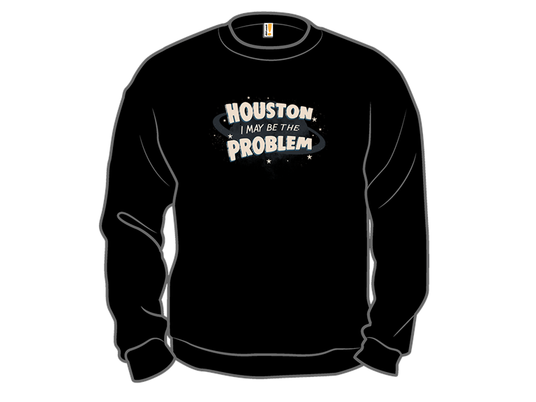 Houston I May Be The Problem