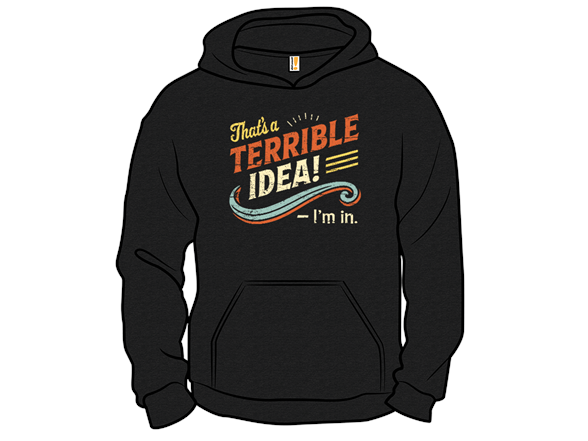 Terrible Idea? I'm in.