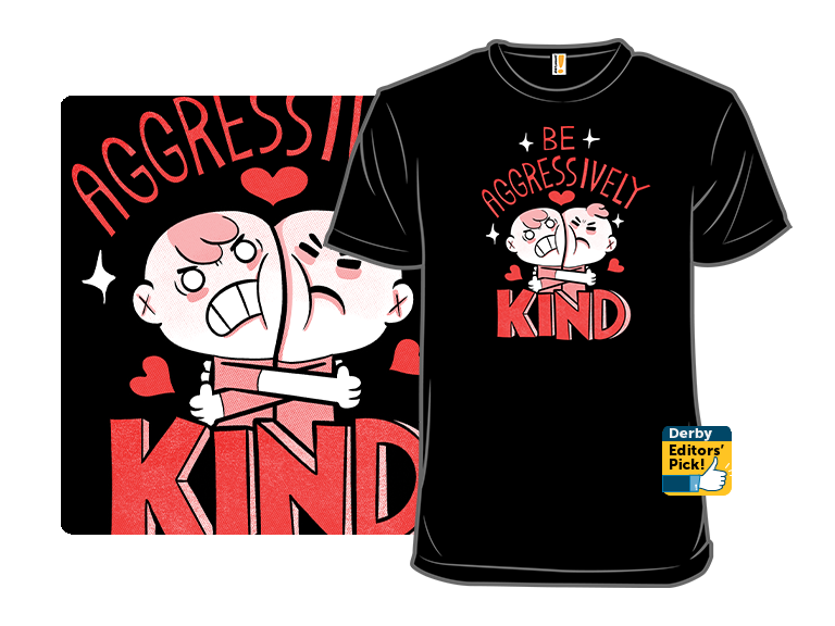 Be Aggressively Kind