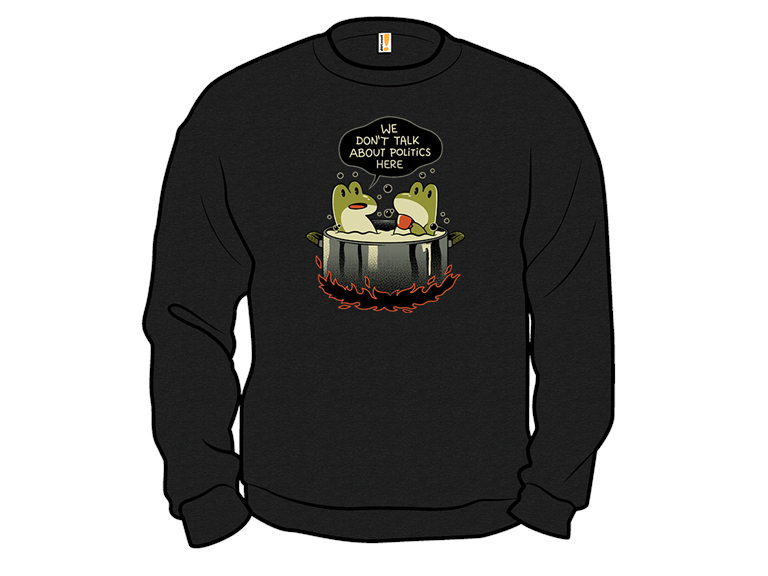 We Dont Talk About Politics In Here