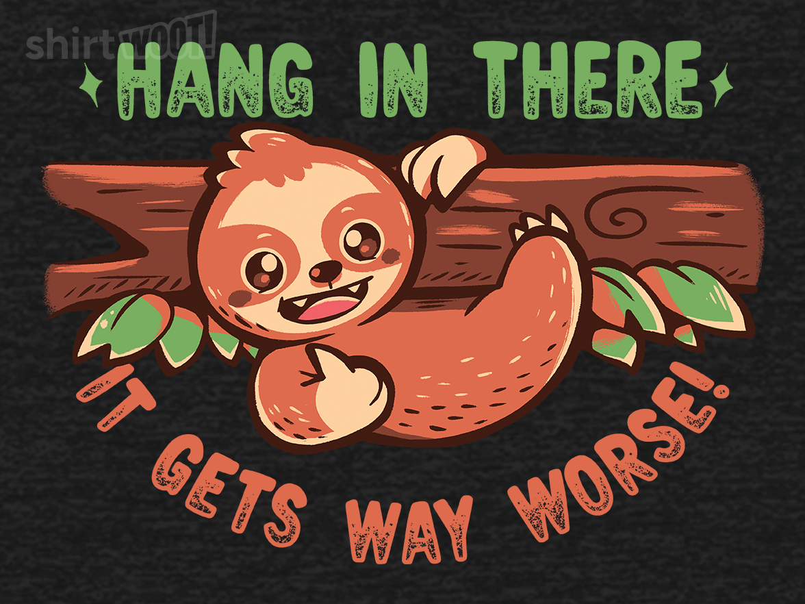 Hang In There It Gets Way Worse - Gallery 9