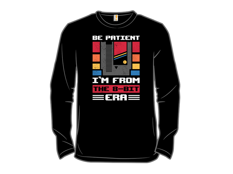 Be Patient Im From The 8bit Era