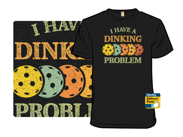 I Have A Dinking Problem