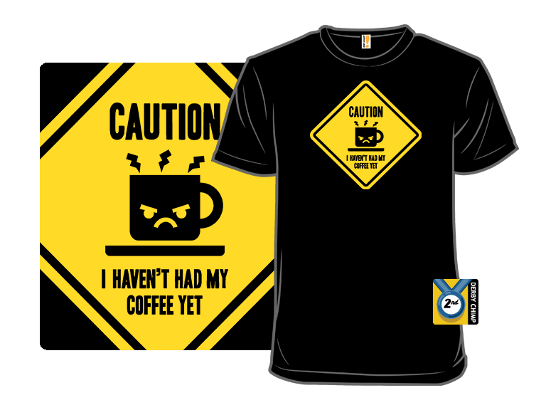 Caution, I haven't had my coffee yet. - Gallery 3