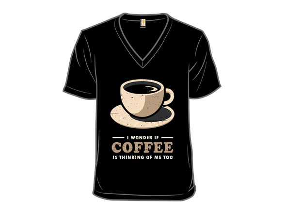 Is Coffee Thinking Of Me Too?