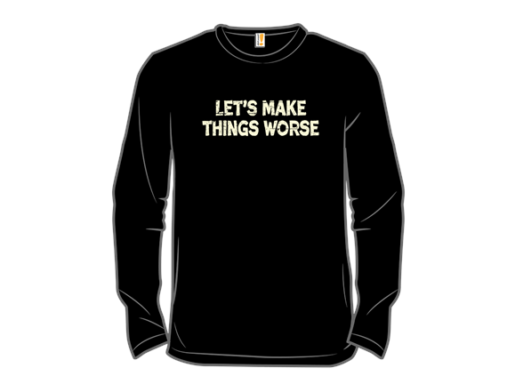 Let's Make Things Worse - Gallery 6