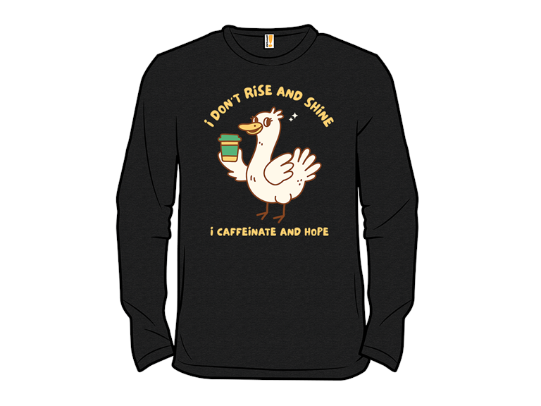 I Dont Rise and Shine I Caffeinate and Hope