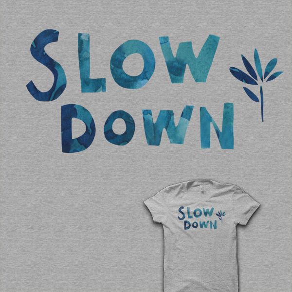 Slow Down You MOve too fast