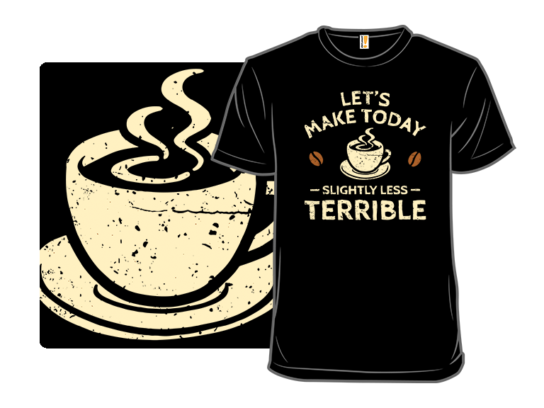 Secret Saturday Shirt: "Slightly Less Terrible" - Gallery 8