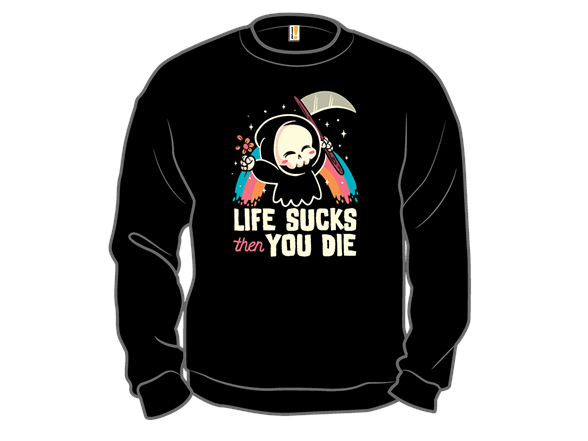 Life Sucks then You Die