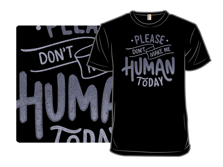 Please Don't Make Me Human Today - Gallery 8