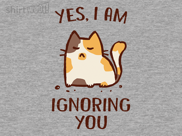 Yes, I Am Ignoring You