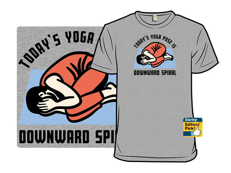 Todays Yoga Pose Is Downward Spiral