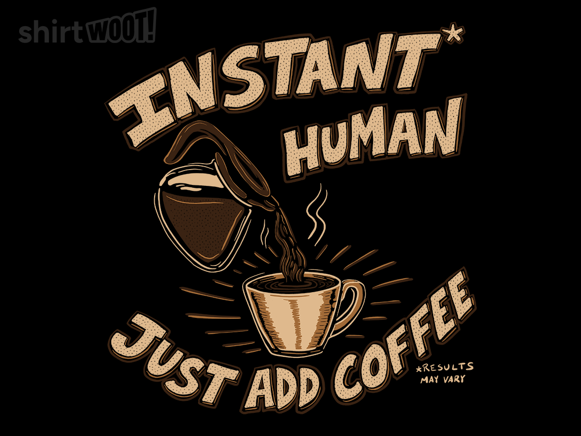 Instant Human Just Add Coffee - Gallery 9