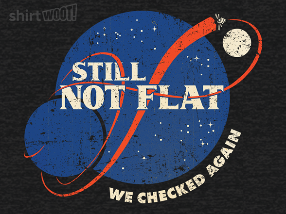 Secret Saturday Shirt: "Still Not Flat"