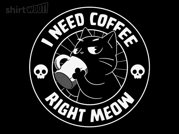 I Need Coffee Right Meow