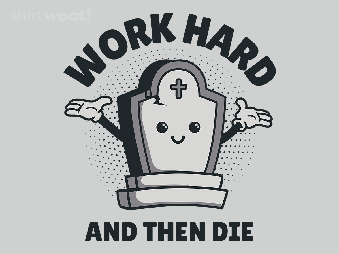 Work Hard And Then Die - Gallery 4
