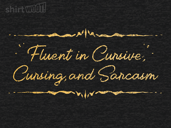 Fluent in Cursive, Cursing, and Sarcasm