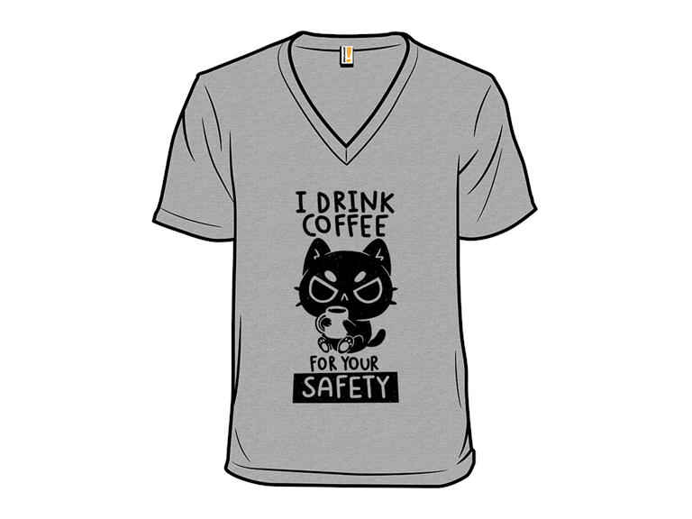 I Drink Coffee For Your Safety