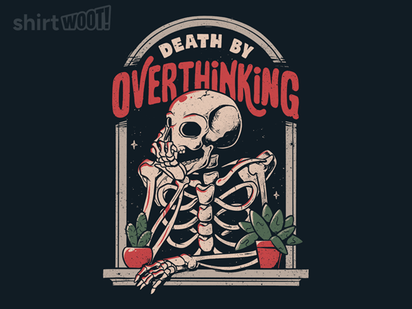 Death By Overthinking