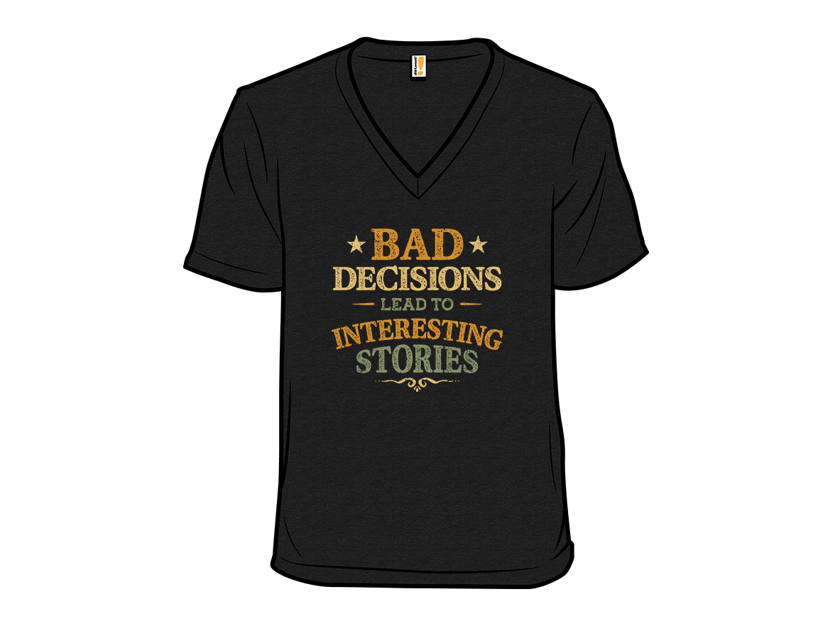 Bad Decisions Lead To Interesting Stories - Gallery 10