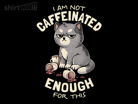 Not Caffeinated Enough