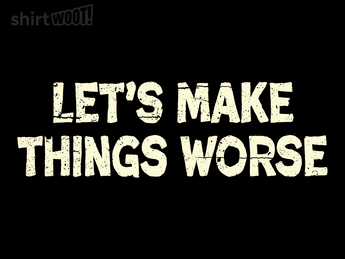 Let's Make Things Worse - Gallery 9