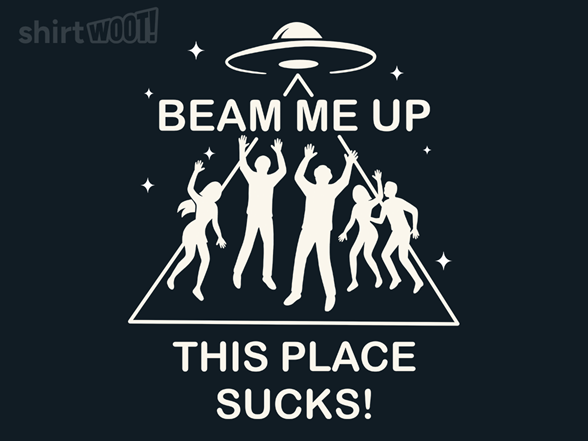 Beam Me Up, This Place Sucks