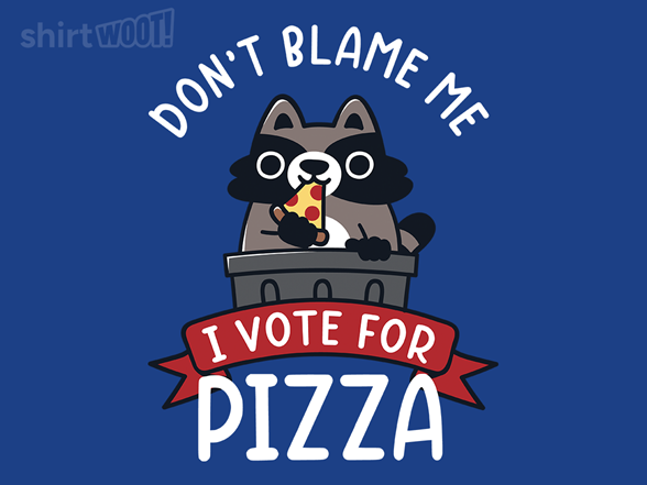 I Vote For Pizza