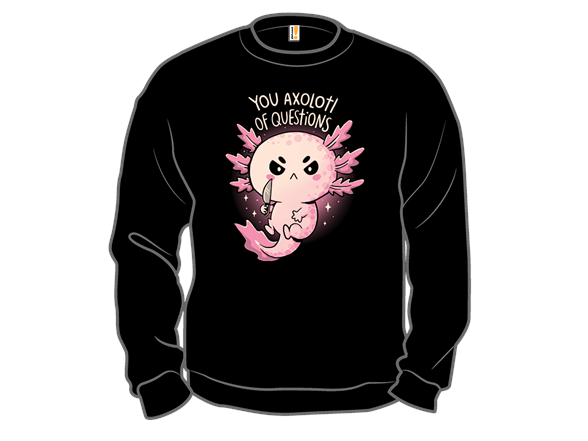 You Axolotl Of Questions