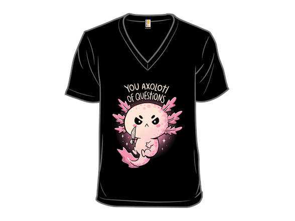 You Axolotl Of Questions