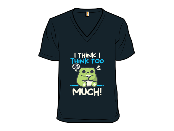 Secret Saturday Shirt: "I Think I Think too Much"